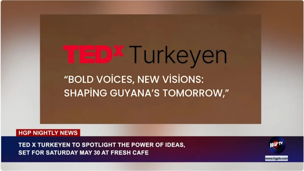 Guyana: TEDx Turkeyen to Spotlight the Power of Ideas, Set for Saturday, May 30, at Fresh Cafe