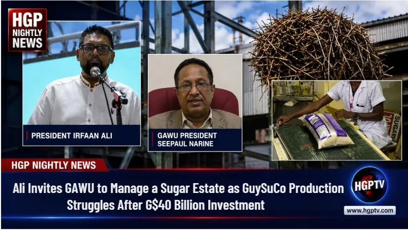 Guyana: Ali Invites GAWU to Manage a Sugar Estate as GuySuCo Production Struggles After G$40 Billion Investment