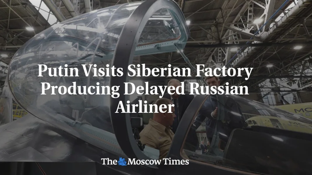 Putin Visits Irkutsk Plant as Russia’s MC-21 Jet Faces Decade of Delays