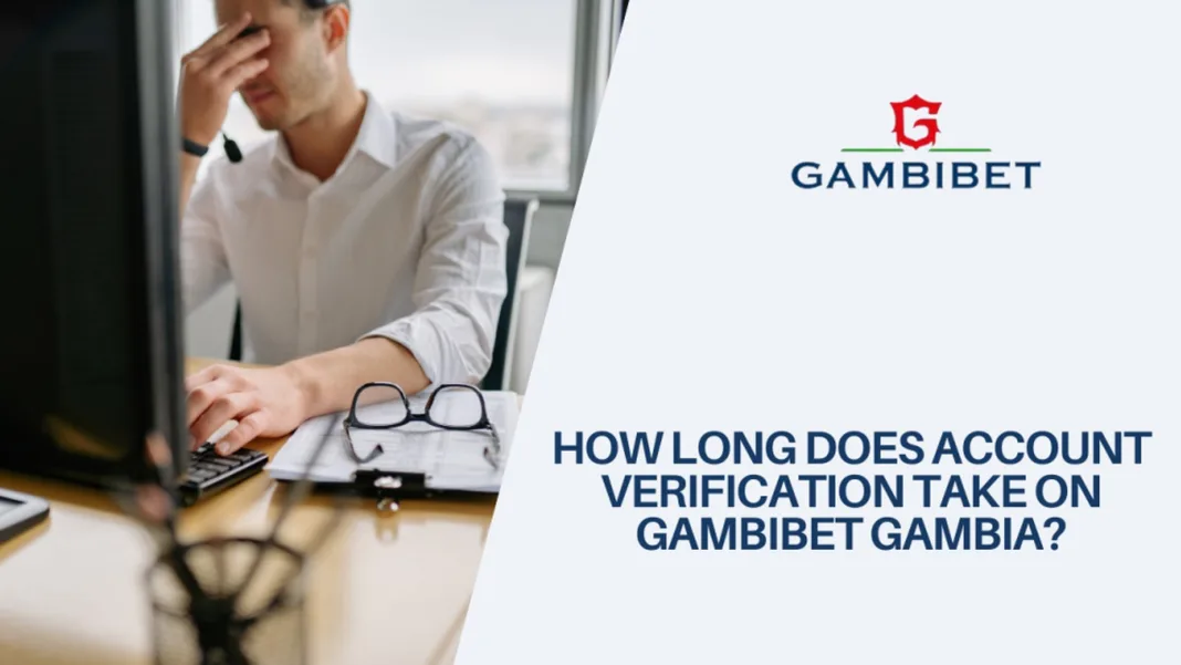 How Long Does Gambibet Account Verification Take in Gambia?