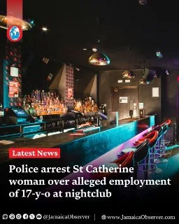 Jamaica: St Catherine Woman Arrested for Allegedly Employing Minor at Nightclub
