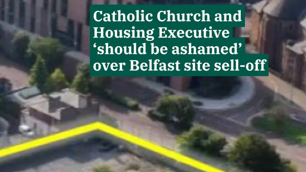 Catholic Church and Housing Executive ‘should be ashamed’ over Belfast site sell-off