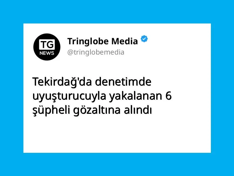 Tekirdağ’da denetimde uyuşturucuyla yakalanan 6 şüpheli gözaltına alındı