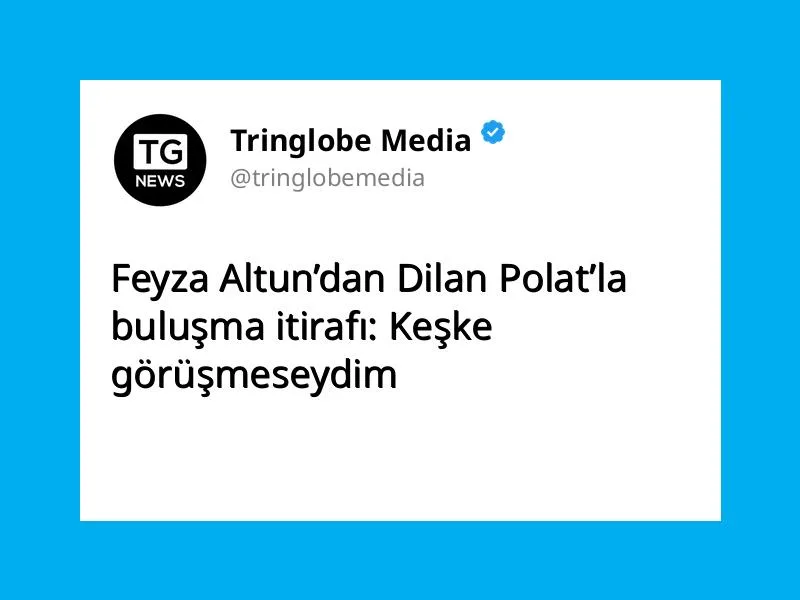 Feyza Altun’dan Dilan Polat’la buluşma itirafı: Keşke görüşmeseydim